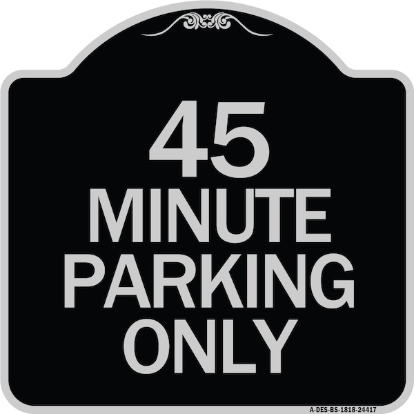 Signmission 45 Minute Parking Heavy-Gauge Aluminum Architectural Sign, 18" x 18", BS-1818-24417 A-DES-BS-1818-24417 - main